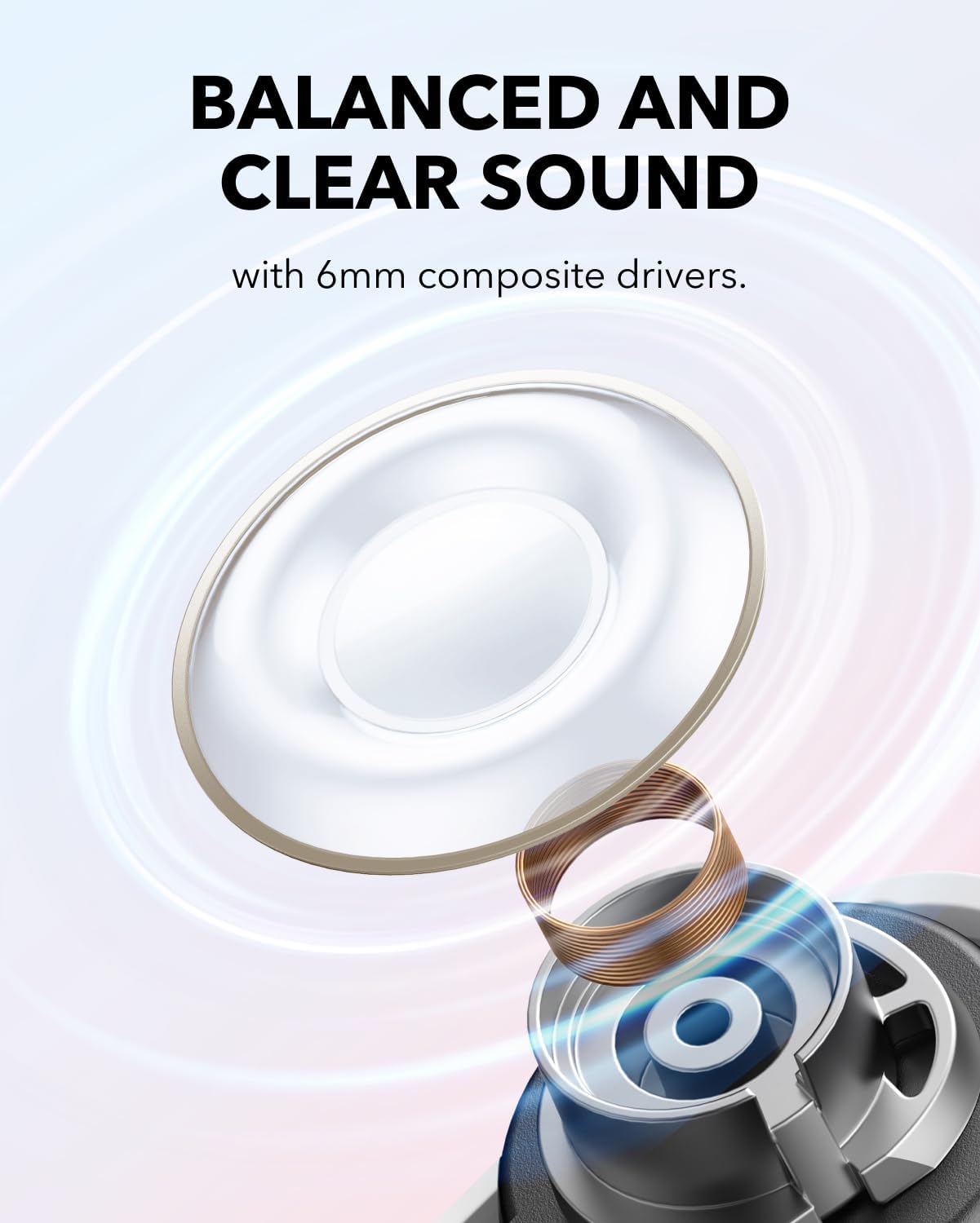 soundcore 6mm composite drivers with balanced clear sound