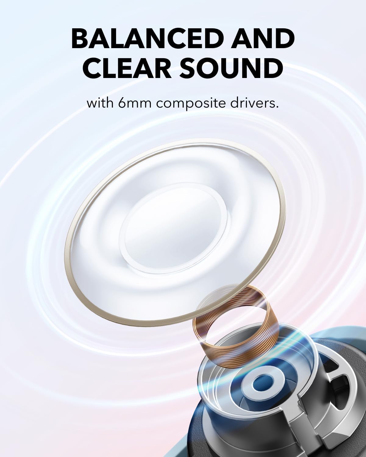 soundcore with 6mm composite drivers for balanced sound